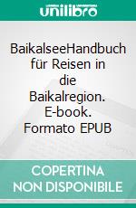 BaikalseeHandbuch für Reisen in die Baikalregion. E-book. Formato EPUB ebook