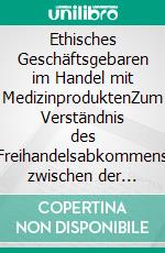 Ethisches Geschäftsgebaren im Handel mit MedizinproduktenZum Verständnis des Freihandelsabkommens zwischen der Republik Korea und der Europäischen Union (KOREU). E-book. Formato EPUB ebook