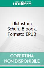 Blut ist im Schuh. E-book. Formato EPUB