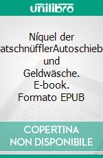 Níquel der PrivatschnüfflerAutoschieberei und Geldwäsche. E-book. Formato EPUB ebook di Gerth Haase