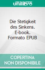 Die Stetigkeit des Sinkens. E-book. Formato EPUB ebook