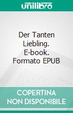 Der Tanten Liebling. E-book. Formato EPUB ebook di Axel Fischer