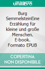 Burg SemmelsteinEine Erzählung für kleine und große Menschen. E-book. Formato EPUB ebook