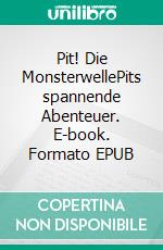 Pit! Die MonsterwellePits spannende Abenteuer. E-book. Formato EPUB ebook