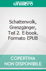 Schattenvolk, Grenzgänger, Teil 2. E-book. Formato EPUB ebook di Viola Huber