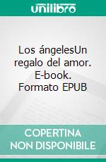 Los ángelesUn regalo del amor. E-book. Formato EPUB ebook di Nadine Simmerock