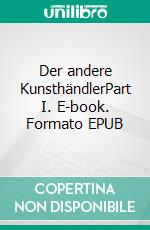 Der andere KunsthändlerPart I. E-book. Formato EPUB ebook