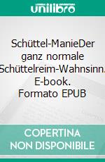 Schüttel-ManieDer ganz normale Schüttelreim-Wahnsinn. E-book. Formato EPUB ebook