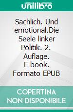 Sachlich. Und emotional.Die Seele linker Politik. 2. Auflage. E-book. Formato EPUB ebook