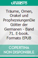 Träume, Omen, Orakel und ProphezeiungenDie Götter der Germanen - Band 71. E-book. Formato EPUB