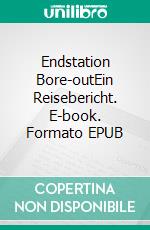 Endstation Bore-outEin Reisebericht. E-book. Formato EPUB ebook