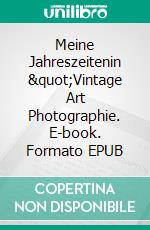 Meine Jahreszeitenin "Vintage Art Photographie. E-book. Formato EPUB ebook