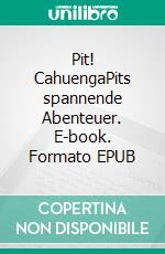 Pit! CahuengaPits spannende Abenteuer. E-book. Formato EPUB ebook