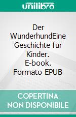 Der WunderhundEine Geschichte für Kinder. E-book. Formato EPUB ebook