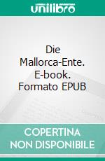 Die Mallorca-Ente. E-book. Formato EPUB ebook di Werner R. C. Heinecke