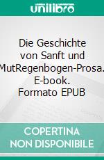 Die Geschichte von Sanft und MutRegenbogen-Prosa. E-book. Formato EPUB ebook