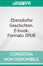 Ebersdorfer Geschichten. E-book. Formato EPUB ebook