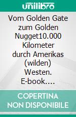 Vom Golden Gate zum Golden Nugget10.000 Kilometer durch Amerikas (wilden) Westen. E-book. Formato EPUB ebook