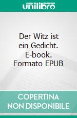 Der Witz ist ein Gedicht. E-book. Formato EPUB ebook
