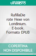 RufillaDie rote Hexe von Londinium. E-book. Formato EPUB ebook