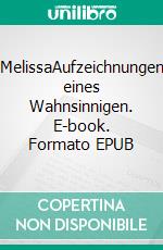 MelissaAufzeichnungen eines Wahnsinnigen. E-book. Formato EPUB ebook