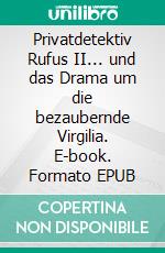 Privatdetektiv Rufus II... und das Drama um die bezaubernde Virgilia. E-book. Formato EPUB ebook