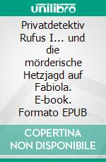 Privatdetektiv Rufus I... und die mörderische Hetzjagd auf Fabiola. E-book. Formato EPUB ebook