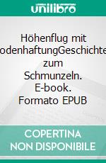 Höhenflug mit BodenhaftungGeschichten zum Schmunzeln. E-book. Formato EPUB