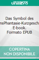 Das Symbol des LebensPhantasie-Kurzgeschichte. E-book. Formato EPUB