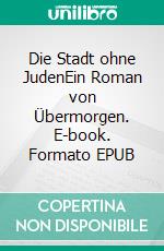 Die Stadt ohne JudenEin Roman von Übermorgen. E-book. Formato EPUB ebook di Hugo Bettauer