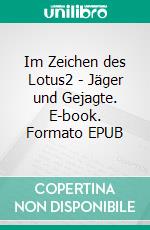 Im Zeichen des Lotus2 - Jäger und Gejagte. E-book. Formato EPUB ebook