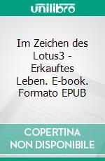 Im Zeichen des Lotus3 - Erkauftes Leben. E-book. Formato EPUB ebook