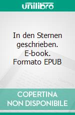 In den Sternen geschrieben. E-book. Formato EPUB ebook