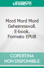 Mord Mord Mord Geheimnisvoll. E-book. Formato EPUB ebook di Kathy-Jasy Berger