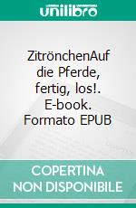 ZitrönchenAuf die Pferde, fertig, los!. E-book. Formato EPUB ebook