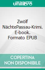 Zwölf NächtePassau-Krimi. E-book. Formato EPUB ebook di Konrad Glotz