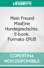 Mein Freund MaxEine Hundegeschichte. E-book. Formato EPUB ebook di Angelika Holznagel