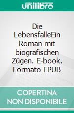 Die LebensfalleEin Roman mit biografischen Zügen. E-book. Formato EPUB ebook di Brita Link