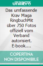 Das umfassende Krav Maga RingbuchMit über 750 Fotos offiziell vom Verband autorisiert. E-book. Formato EPUB ebook di Stefan Wahle