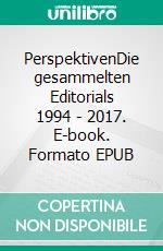 PerspektivenDie gesammelten Editorials 1994 - 2017. E-book. Formato EPUB ebook