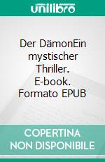 Der DämonEin mystischer Thriller. E-book. Formato EPUB ebook