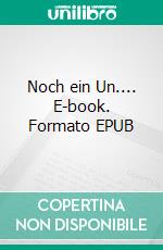 Noch ein Un.... E-book. Formato EPUB ebook