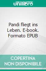 Pandi fliegt ins Leben. E-book. Formato EPUB ebook di Brigitte Klotzsch