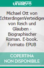 Michael Ott von EchterdingenVerteidiger von Reich und Glauben - Biographischer Roman. E-book. Formato EPUB ebook