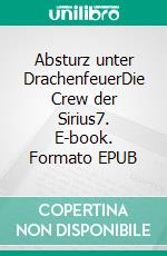 Absturz unter DrachenfeuerDie Crew der Sirius7. E-book. Formato EPUB ebook