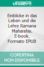 Einblicke in das Leben und die Lehre Ramana Maharshis. E-book. Formato EPUB ebook