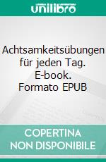 Achtsamkeitsübungen für jeden Tag. E-book. Formato EPUB ebook