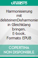 Harmonisierung mit EdelsteinenDisharmonien in Gleichklang bringen. E-book. Formato EPUB ebook