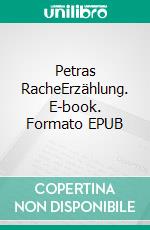 Petras RacheErzählung. E-book. Formato EPUB ebook di Dietmar Dressel