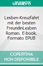 Lesben-Kreuzfahrt mit der besten FreundinLesben Roman. E-book. Formato EPUB ebook di Nina Prager